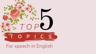 Top 5 Topics for speech | 2024 | easy and interesting topics | For School and College