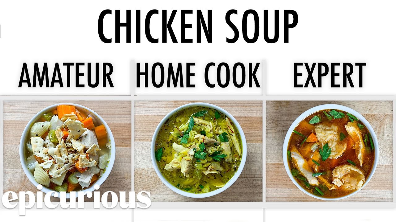 4 Levels Of Chicken Soup: Amateur To Food Scientist | Epicurious