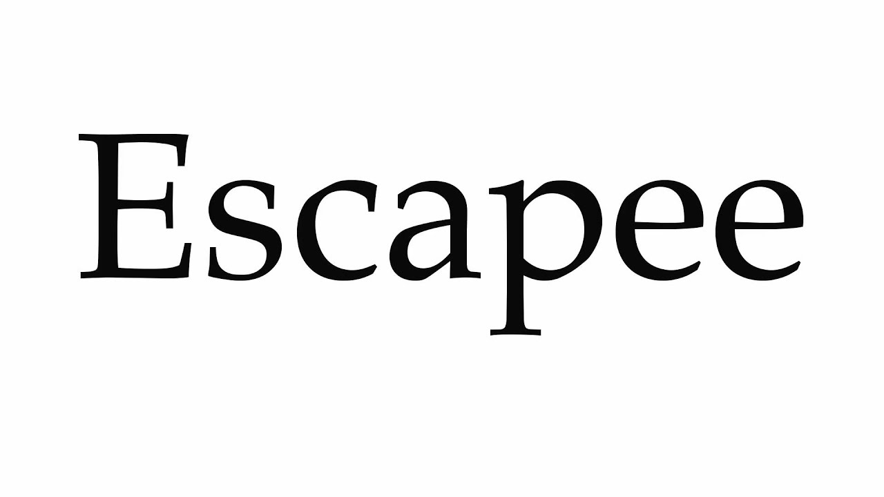 How To Pronounce Escapee