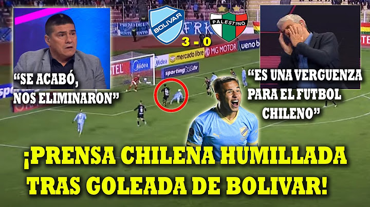 DESTROZADOS! PRENSA CHILENA REACCIONA a GOLEADA DE BOLIVAR vs PALESTINO 3-0 HOY - SUDAMERICANA