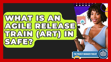 What Is An Agile Release Train (ART) In SAFe? - The Project Manager Toolkit