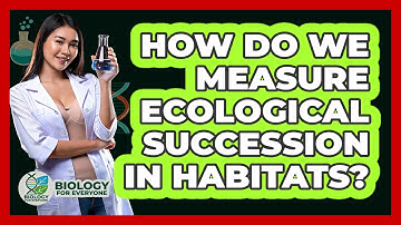 How Do We Measure Ecological Succession In Habitats? - Biology For Everyone