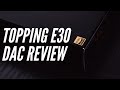 Topping E30 DAC Unboxing and Review | Do You Need a DAC?