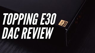 Topping E30 DAC Unboxing and Review | Do You Need a DAC?