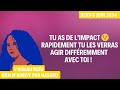 Tu as de limpact  rapidement tu les verras agir diffremment avec toi  tirage du 6 juin 2024 