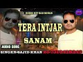 Tera intjar sanam hindi hit song singer sajid khan