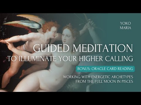 Meditation To Illuminate Your Higher Calling | WIth Oracle Card Reading For Full Moon in Pisces