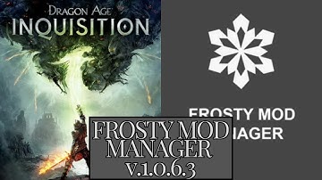 Modding Dragon Age: Inquisition with Frosty Mod Manager v1.0.6.3 || Walkthrough and Tips!