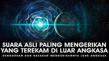 DENGARKAN ! INI DIA REKAMAN SUARA ASLI PALING MENGERIKAN DARI LUAR ANGKASA