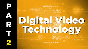 Digital Video Technology 101 - Part 2