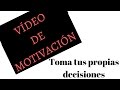 Video de Motivación - No permitas que otros decidan por ti