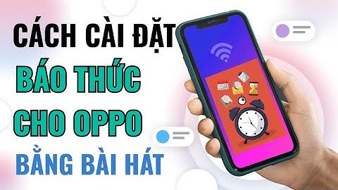 Cách cài đặt nhạc chuông báo thức cho OPPO bằng bài hát