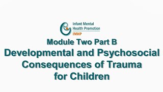 Infant Mental Health from the Bench: Module 2 Part B - Developmental and Psychosocial Consequences