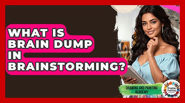What Is Brain Dump In Brainstorming? - Drawing and Painting Academy