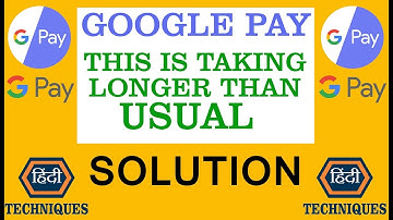 this is taking longer than usual in google pay problem solve