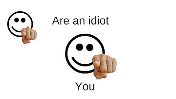 You are an idiot!!!