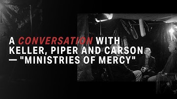 A Conversation: Tim Keller, John Piper, D.A. Carson (1 of 6) — Ministries of Mercy