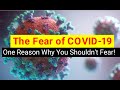 The Fear of COVID-19: One Reason Why You Shouldn't Fear!