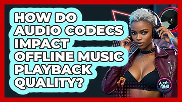 How Do Audio Codecs Impact Offline Music Playback Quality? - Audio Gear Insider