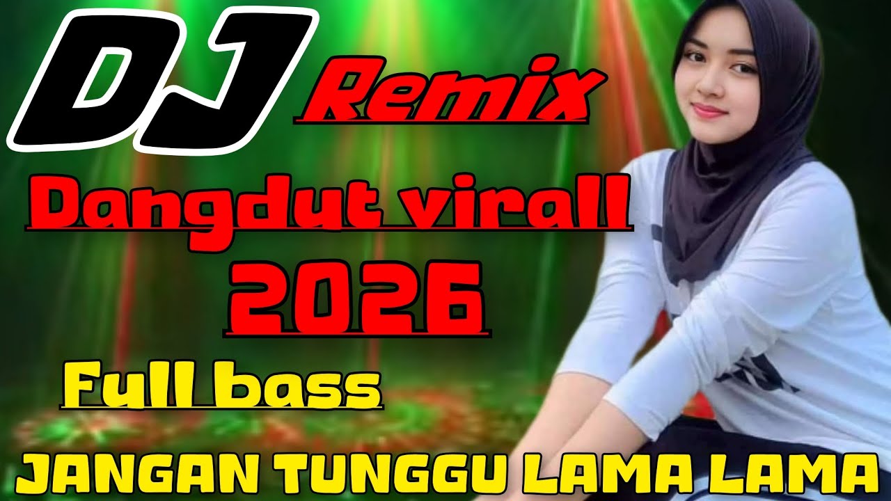 DJ DANGDUT REMIX VIRALL 2026 - JANGAN TUNGGU LAMA LAMA FULL BASS