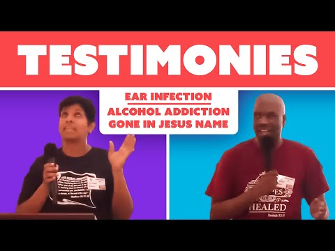 Testimonies:  Ear infection healed! Life changed, Alcohol addiction gone in Jesus name