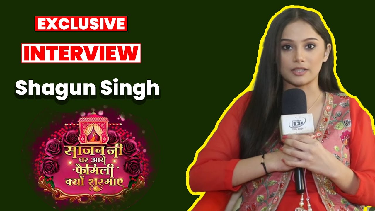 Sajan Ji Ghar Aaye Family Kyu Sharmaye Shagun Singh Talks About Her Show | Interview |Up Coming Show