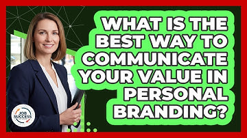 What Is The Best Way To Communicate Your Value In Personal Branding? - Job Success Network