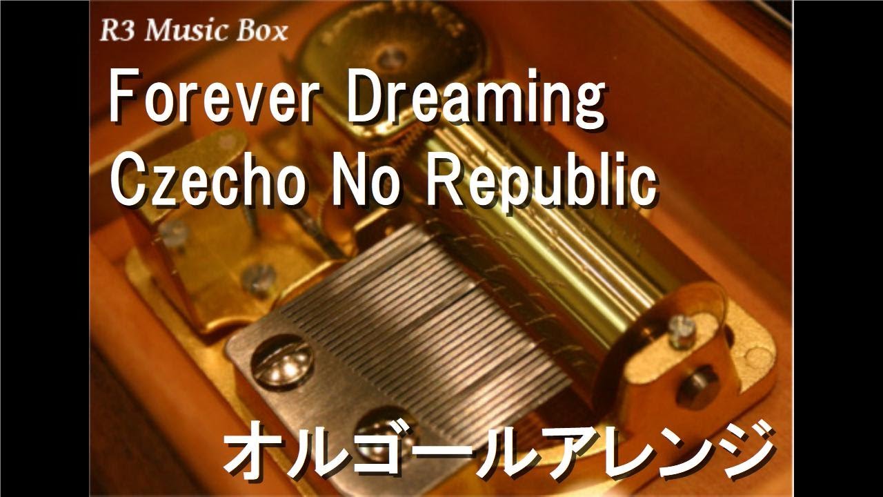 Forever Dreaming Czecho No Republic オルゴール Youtube