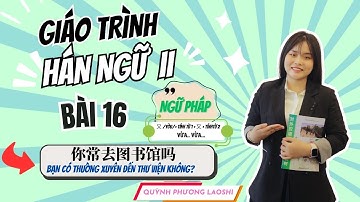 HSK2 | HÁN NGỮ 2 | BÀI 16- NGỮ PHÁP | 你常去图书馆吗 - BẠN CÓ THƯỜNG XUYÊN ĐẾN THƯ VIỆN KHÔNG?