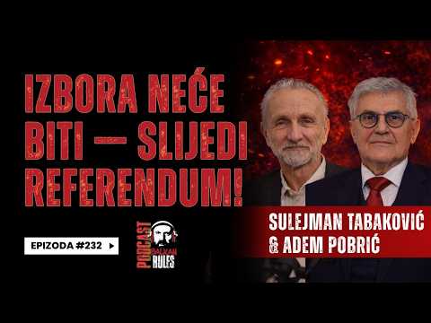 Balkan Rules PodcastEp.232- Sulejman Tabaković i Adem Pobrić- Izbora neće biti — slijedi referendum!