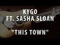 Kygo - This Town  ft. Sasha Sloan