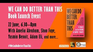 WE CAN DO BETTER THAN THIS - Book Launch - with Amelia Abraham, Shon Faye, Yasmin Benoit & Adam Eli
