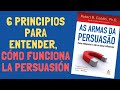 LAS ARMAS DE LA PERSUASIÓN cómo funciona la persuasión  para usarla a tu favor (Robert Cialdini)