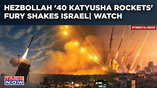 Hezbollah 40 Katyusha Rockets Fury Shakes Israel | Drones Pound IDF Bases Post Baalbek Attack| Watch