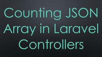 Counting JSON Array in Laravel Controllers