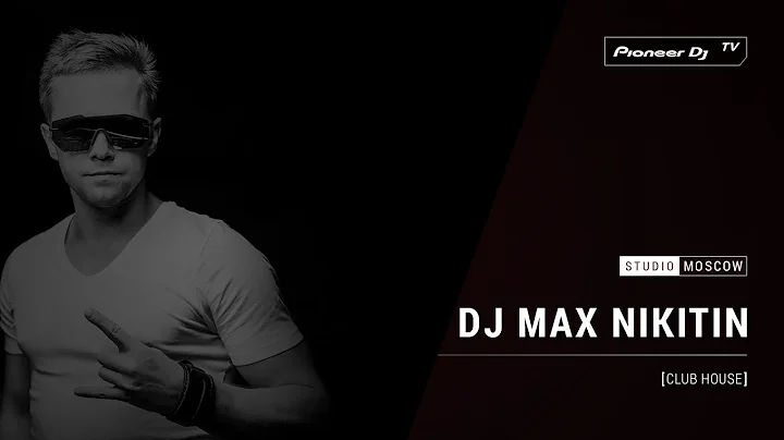 DJ MAX NIKITIN [ club house ] @ Pioneer DJ TV | Mo...