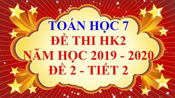 Toán học lớp 7 - Đề thi HK2 năm học 2019 - 2020 - Đề 2 - Tiết 2