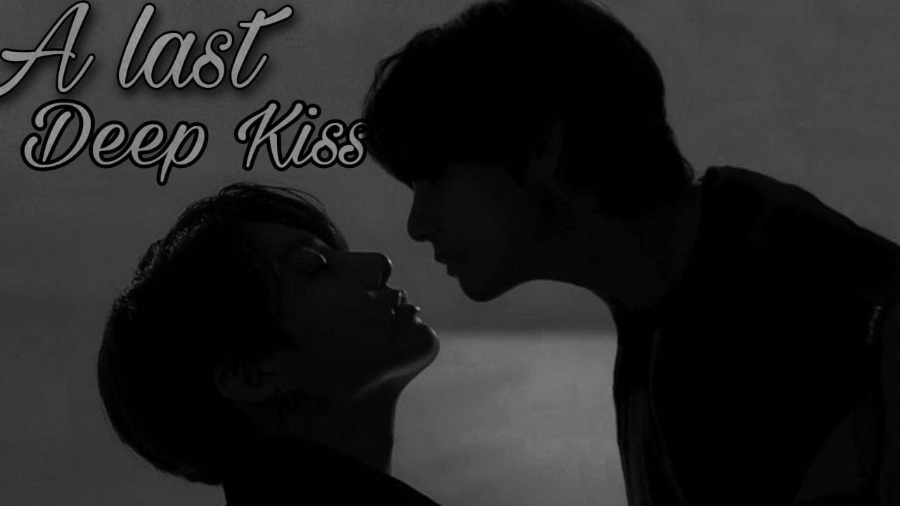 A LAST DEEP KISS🥀💔/Taekook oneshort/#taekook #vkook #taehyung #jeonjungkook