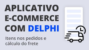 App E-Commerce com Delphi #18 - Itens nos pedidos + Frete