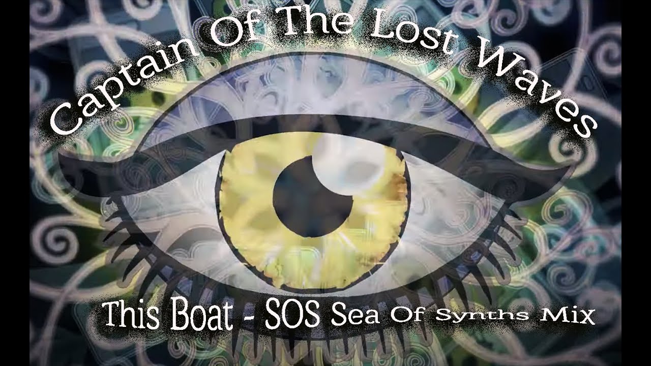 Watch "This Boat Sos Sea Of Synths Mix" By Captain Of The Lost Waves - (Mix) | Captainofthelostwaves.com on YouTube Watch "This Boat Sos Sea Of Synths Mix" By Captain Of The Lost Waves - (Mix) | Captainofthelostwaves.com on YouTube