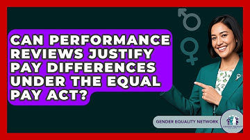 Can Performance Reviews Justify Pay Differences Under The Equal Pay Act? - Gender Equality Network