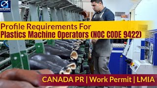 Plastics Machine Operators-Profile Description of Canada Work permit, LMIA & PR | NOC CODE 9422