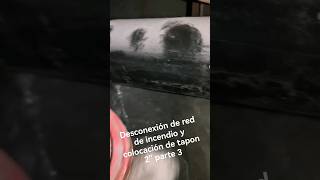 Desconexión de red de incendio y colocación de tapon 2&quot; parte 3