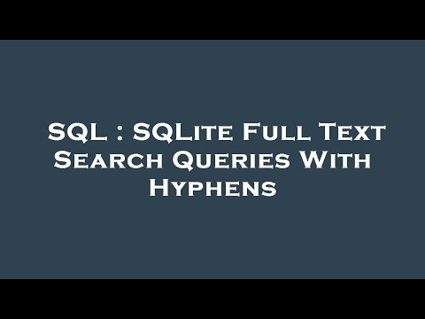 SQL : SQLite Full Text Search Queries With Hyphens