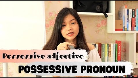 Easy Grammar | Tính từ và đại từ sở hữu
