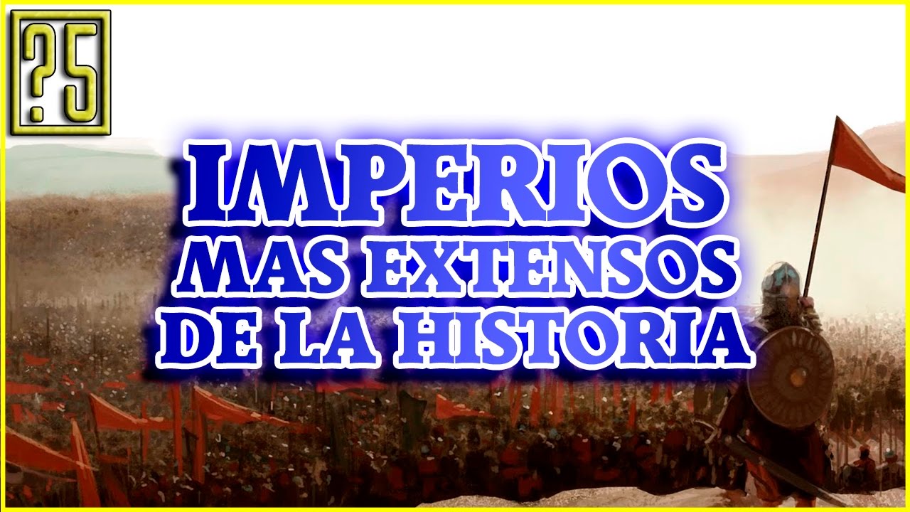 Los 5 Imperios más grandes de la Historia - YouTube