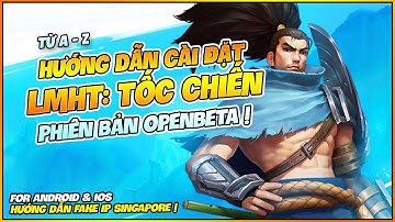HƯỚNG DẪN CÀI ĐẶT LMHT TỐC CHIẾN OPENBETA DÀNH CHO ANDROID VÀ IOS TỪ A ĐẾN Z !