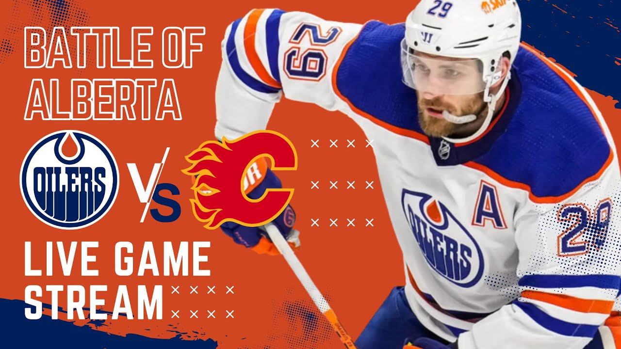 🔴 Edmonton Oilers vs Calgary Flames LIVE Battle Of Alberta NHL Game Stream Flames vs Oilers