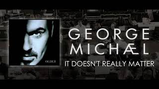 George Michael   It Doesn&#39;t Really Matter