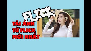 Hướng dẫn tải ảnh từ Flickr mới nhất